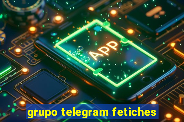 grupo telegram fetiches